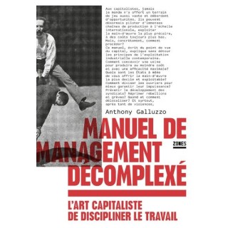 Manuel de management décomplexé : L'art capitaliste de discipliner le travail