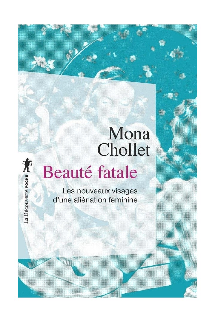 Beauté fatale ; les nouveaux visages d'une aliénation féminine