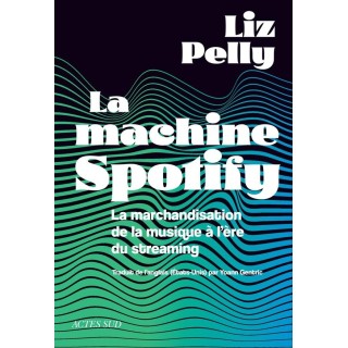 La machine spotify : La marchandisation de la musique à l'ère du streaming