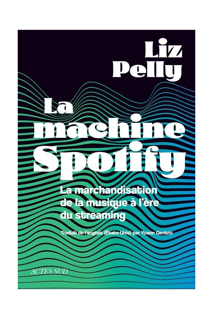 La machine spotify : La marchandisation de la musique à l'ère du streaming