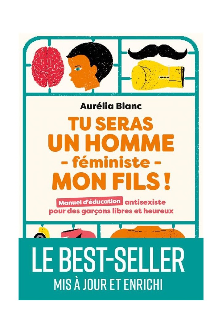 Tu seras un homme féministe mon fils ! manuel d'éducation antisexiste pour des garçons libres et heureux