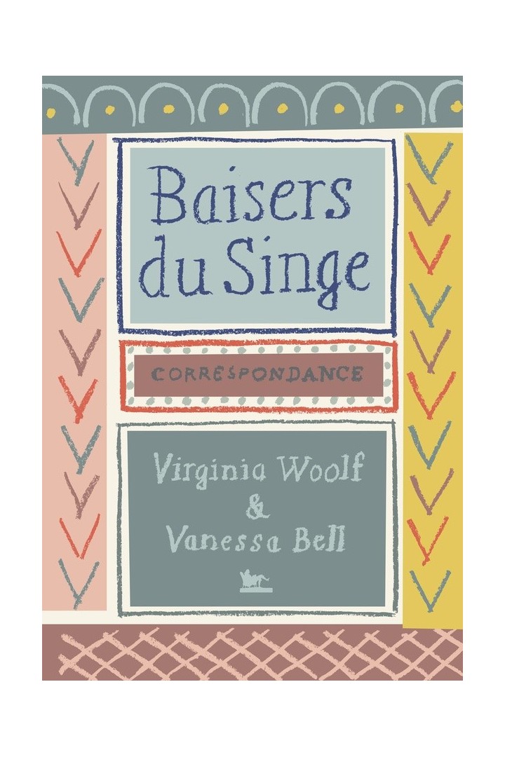 Baisers du singe : Correspondance Virginia Woolf - Vanessa Bell