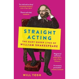Straight Acting : The Many Queer Lives of William Shakespeare