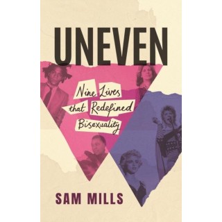 Uneven : Nine Lives that Redefined Bisexuality