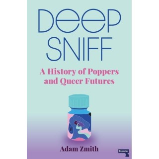 Deep Sniff : A History of Poppers and Queer Futures