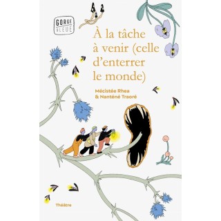 À la tâche à venir (celle d'enterrer le monde)