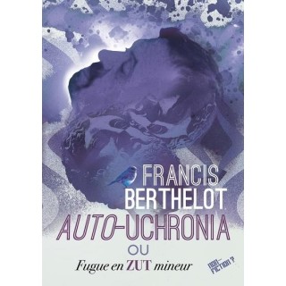 Auto-Uchronia : ou Fugue en zut mineur