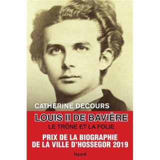 Louis II de Bavière ; le trône et la folie