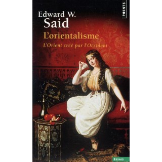 L'orientalisme ; l'Orient créé par l'Occident