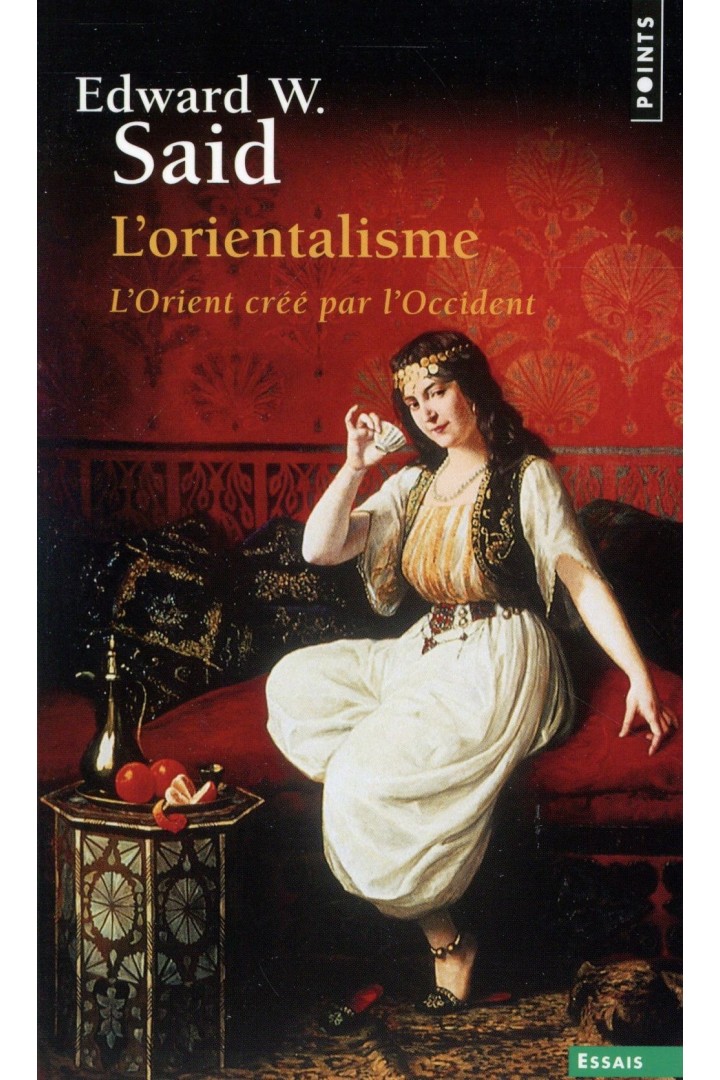 L'orientalisme ; l'Orient créé par l'Occident