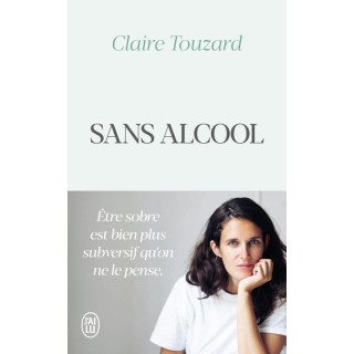 Sans alcool ; le jour où j'ai arrêté de boire