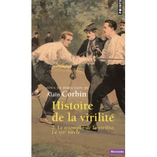Histoire de la virilité Tome 2 ; le triomphe de la virilité, le XIXe siècle