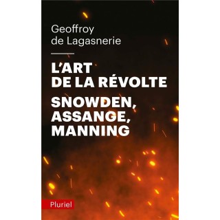 L'art de la révolte ; Snowden, Assange, Manning