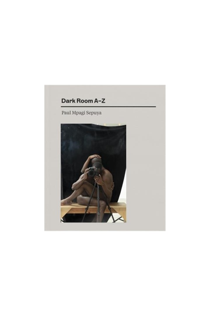 Paul Mpagi Sepuya : Dark room A-Z