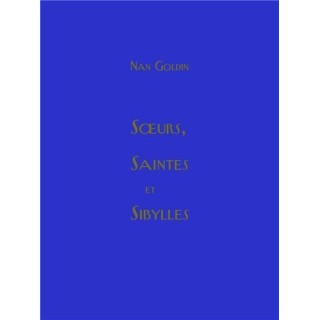 Nan Goldin : Soeurs, saintes et sibylles