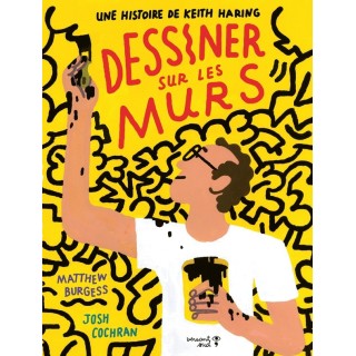 Dessiner sur les murs : une histoire de Keith Haring