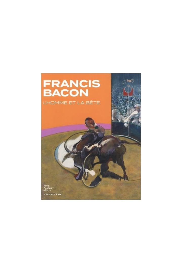 Francis Bacon ; l'homme et la bête