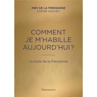 Comment je m'habille aujourd'hui ? ; le style de la Parisienne