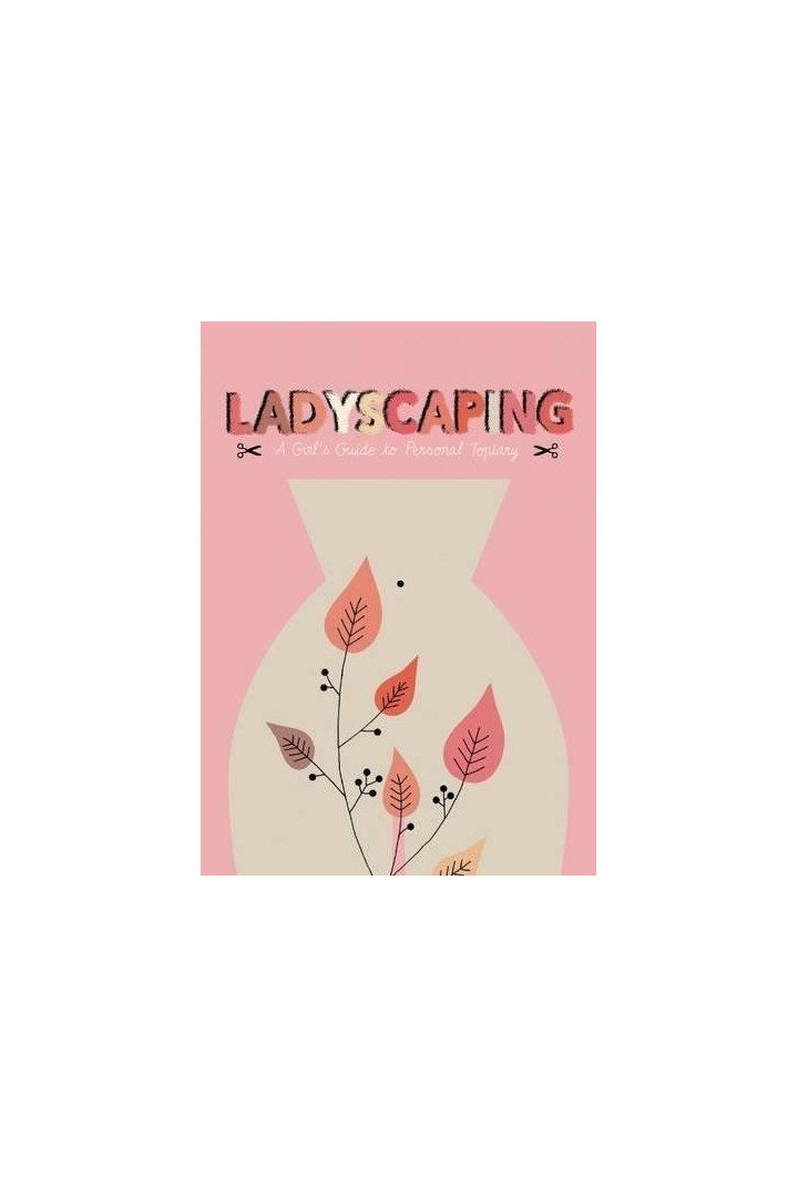 Ladyscaping: a girl's guide to personal topiary