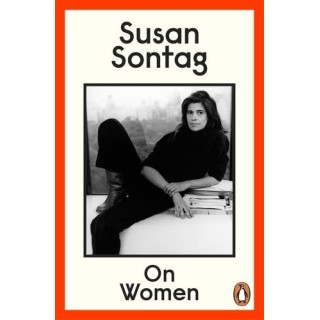 On Women : A new collection of feminist essays from the influential writer, activist and critic, Susan Sontag