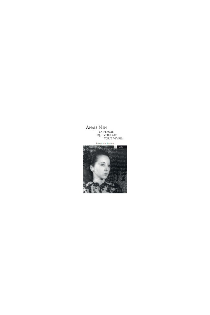 Anaïs Nin, la femme qui voulait tout vivre - Anaïs Nin