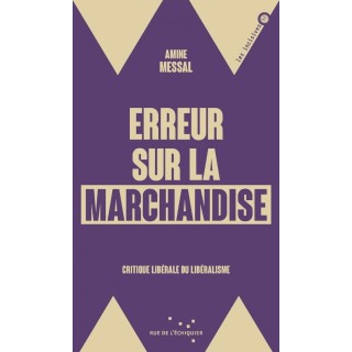 Erreur sur la marchandise : Critique liberale du libéralisme