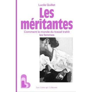 Les méritantes : Comment le monde du travail trahit les femmes