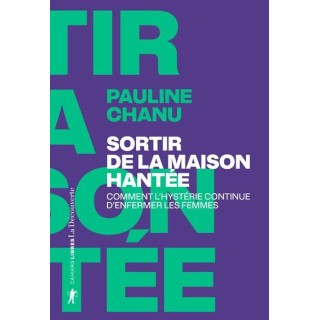 Sortir de la maison hantée : Comment l'hystérie continue d'enfermer les femmes
