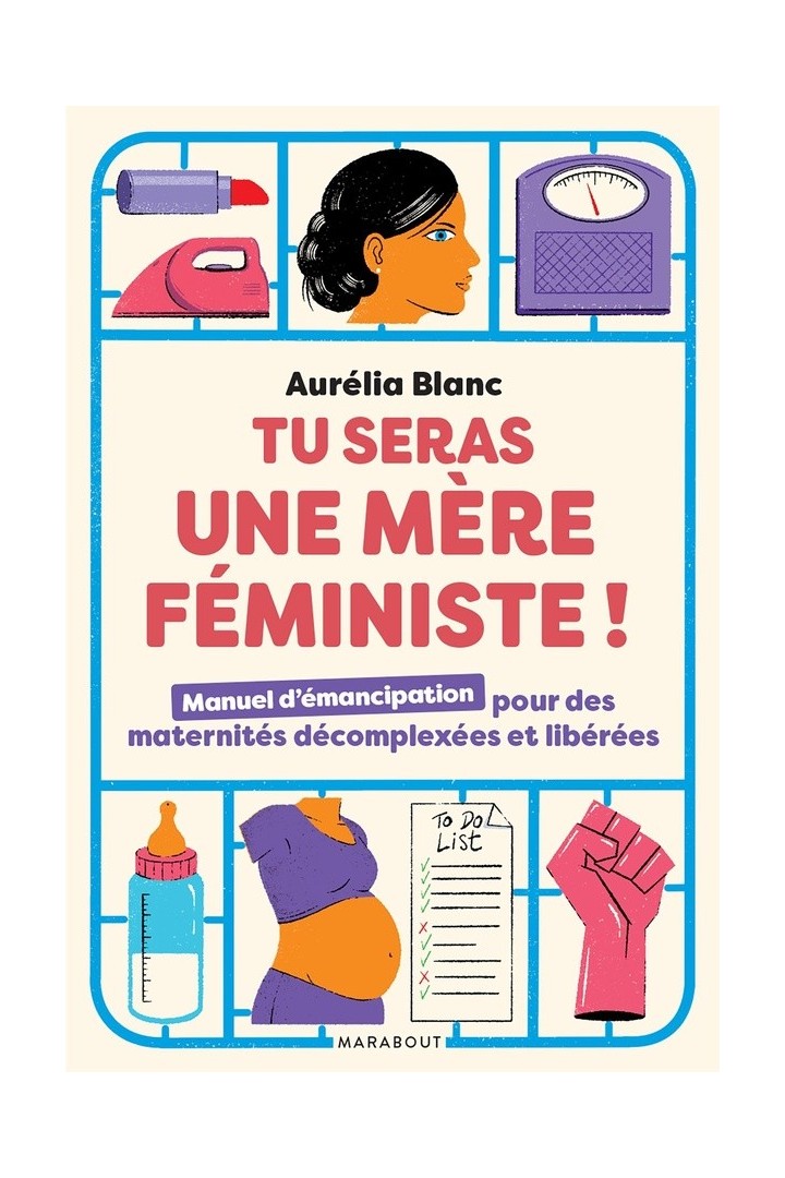 Tu seras une mère féministe ! manuel d'émancipation pour des maternités décomplexées et libérées