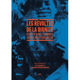 Les Révoltes de la dignité : Résister dans les mondes arabes méditerranéens
