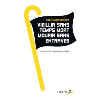 Vieillir sans temps mort, mourir sans entraves : Manifeste