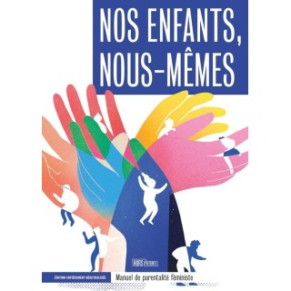 Nos enfants, nous-mêmes : manuel de parentalité féministe