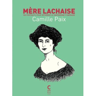 Mère Lachaise Tome 1 : 100 poartraits pour déterrer le matrimoine funéraire