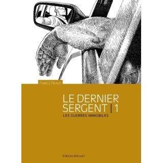 Le dernier sergent Tome 1 : les guerres immobiles