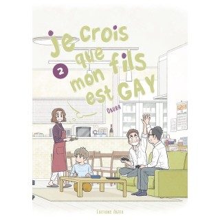 Je crois que mon fils est gay Tome 2