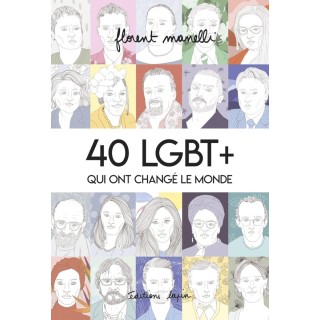 40 LGBT+ qui ont changé le monde Tome 1