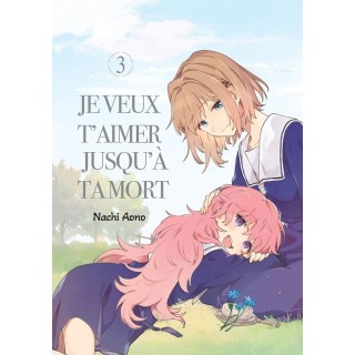 Je veux t'aimer jusqu'à ta mort Tome 3