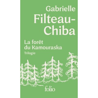 La forêt du Kamouraska : Trilogie : Encabanée - Sauvagines - Bivouac