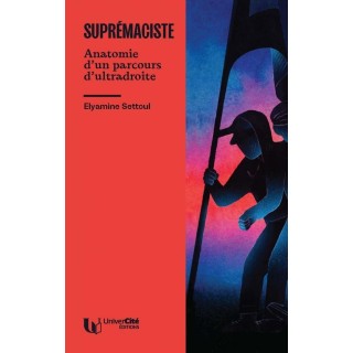 Suprémaciste : Anatomie d'un parcours d'ultradroite