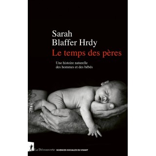 Le temps des pères : Une histoire naturelle des hommes et des bébés