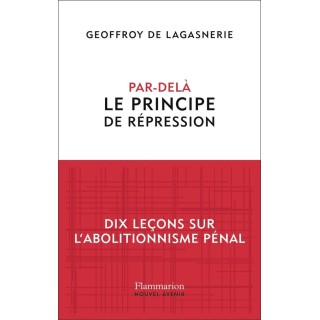 Par-delà le principe de répression : Dix leçons sur l'abolitionnisme pénal