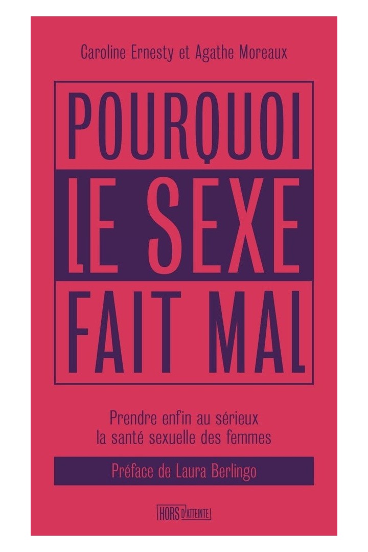 Pourquoi le sexe fait mal : Prendre enfin au serieux la santé sexuelle des femmes