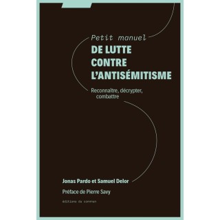 Petit manuel de lutte contre l'antisémitisme : Reconnaitre, décrypter, combattre