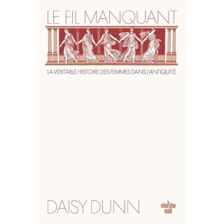 Le Fil manquant : La véritable histoire des femmes dans l'Antiquité