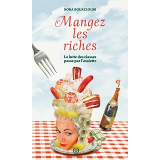 Mangez les riches : la lutte des classes passe par l'assiette