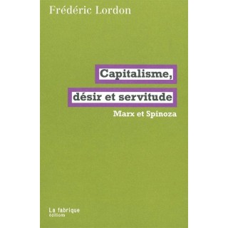 Capitalisme, désir et servitude ; Marx et Spinoza