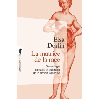 La matrice de la race ; généalogie sexuelle et coloniale de la Nation française