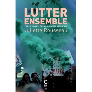 Lutter ensemble : Pour de nouvelles complicités politiques