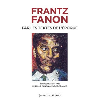 Frantz Fanon par les textes de l'époque