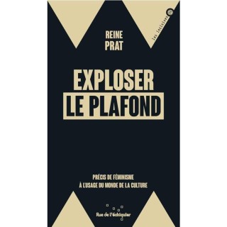 Exploser le plafond : précis de féminisme à l'usage du monde de la culture